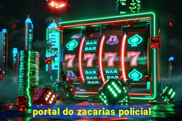 portal do zacarias policial